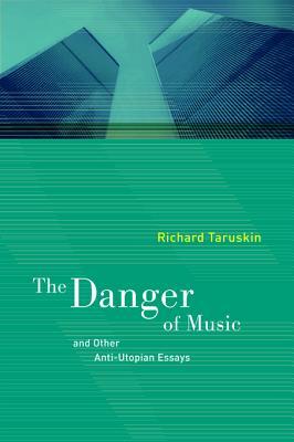 The Danger of Music and Other Anti-Utopian Essays