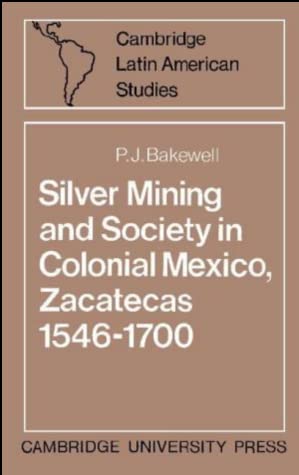 Silver Mining and Society in Colonial Mexico, Zacatecas 1546-1700