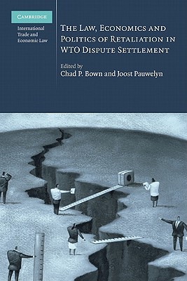 The Law, Economics and Politics of Retaliation in WTO Dispute Settlement