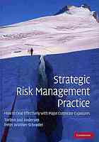 Strategic risk management practice : how to deal effectively with major corporate exposures