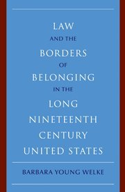 Law and the Borders of Belonging in the Long-Ninteenth-Century United States