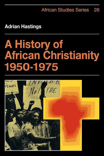 A History of African Christianity 1950-1975