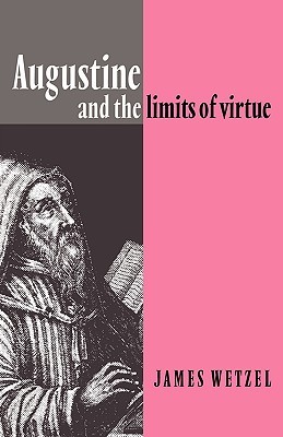 Augustine and the Limits of Virtue