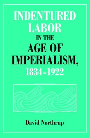 Indentured Labor in the Age of Imperialism, 1834 1922