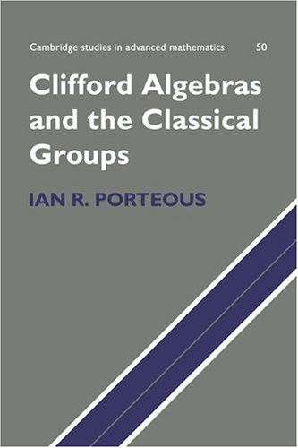 Clifford Algebras and the Classical Groups (Cambridge Studies in Advanced Mathematics)