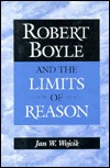 Robert Boyle and the Limits of Reason