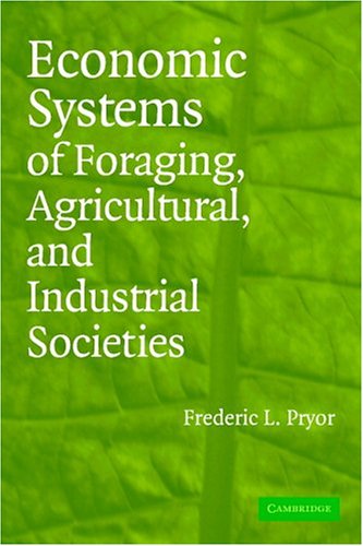 Economic Systems of Foraging, Agricultural, and Industrial Societies