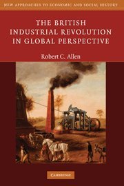 The British Industrial Revolution in Global Perspective (New Approaches to Economic and Social History)