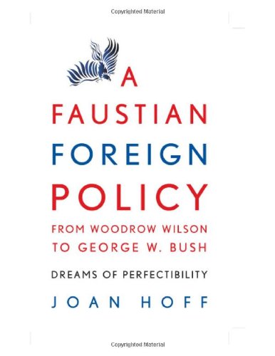 A Faustian Foreign Policy from Woodrow Wilson to George W. Bush