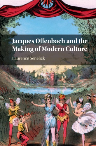 Jacques Offenbach and the Making of Modern Culture