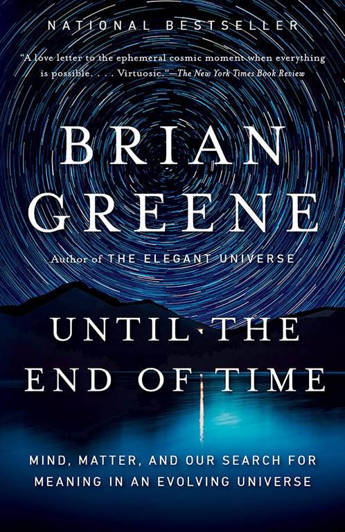 Until the End of Time: Mind, Matter, and Our Search for Meaning in an Evolving Universe