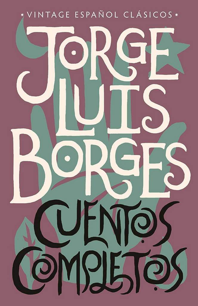 Cuentos completos / Complete Short Stories: Jorge Luis Borges (Spanish Edition)