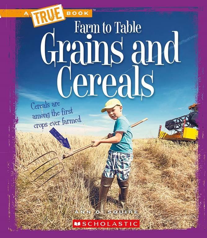 Grains and Cereals (A True Book: Farm to Table)