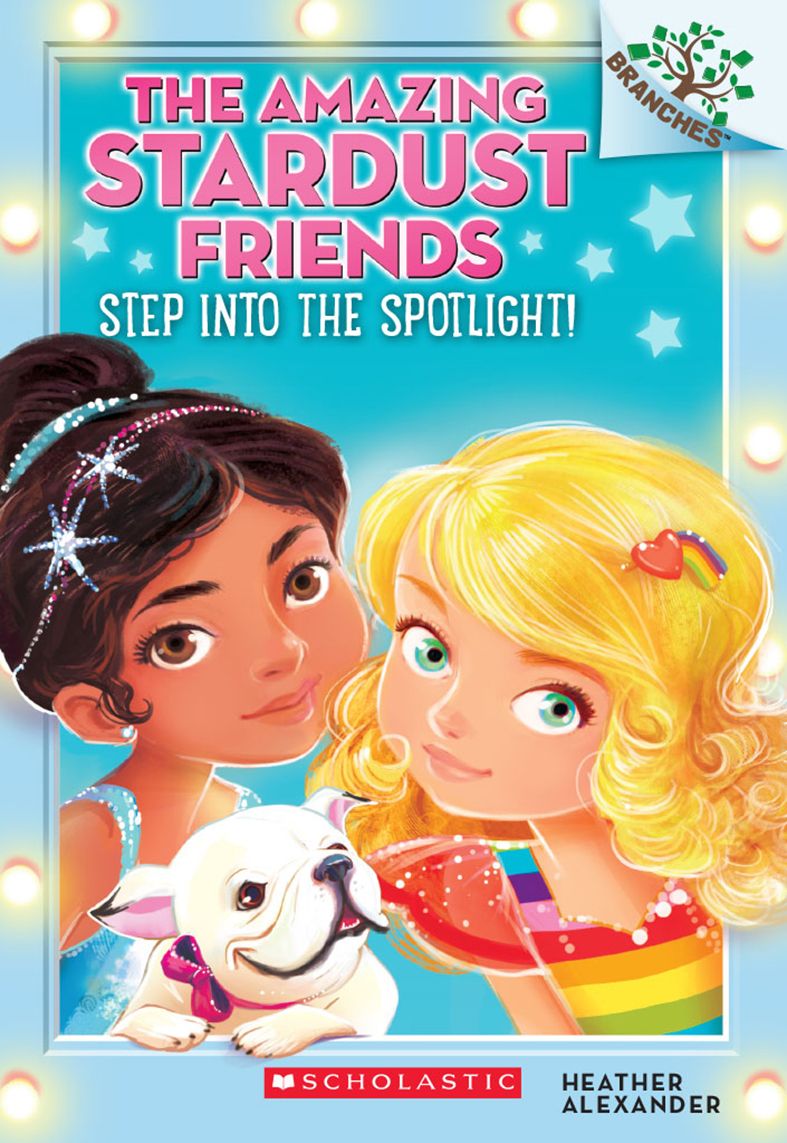 Step into the Spotlight! (Amazing Stardust Friends #1)