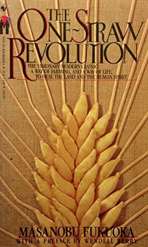 The One-Straw Revolution: An Introduction to Natural Farming: The Visionary Modern Classic: A Way of Farming, and a Way of Life, to Heal the Land and the Human Spirit