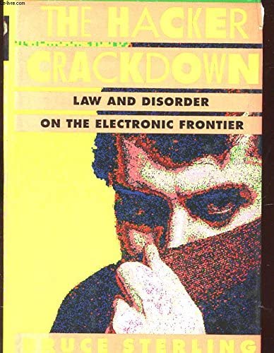 The Hacker Crackdown : Law and Disorder on the Electronic Frontier