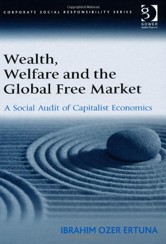 Wealth, Welfare And The Global Free Market (Corporate Social Responsibility)