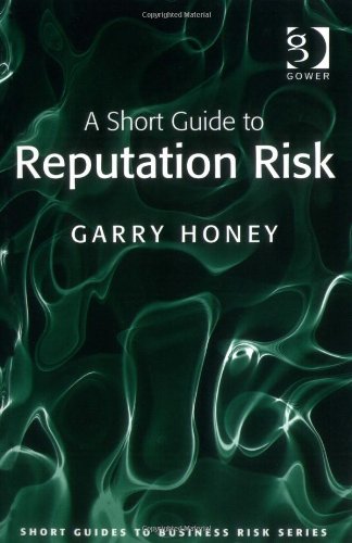 A Short Guide To Reputation Risk (Short Guides To Risk)