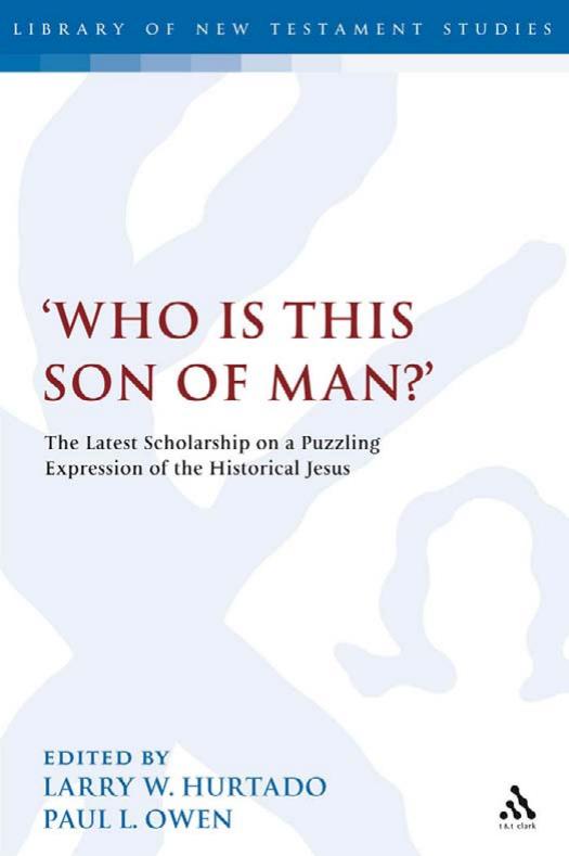 Who is this son of man?': The Latest Scholarship on a Puzzling Expression of the Historical Jesus (The Library of New Testament Studies)