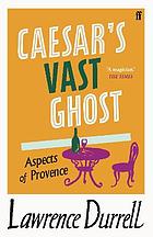 Caesar's Vast Ghost : Aspects of Provence.