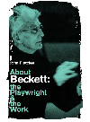 About Beckett : the playwright and the work