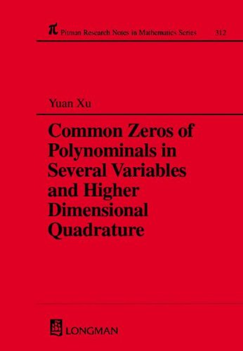 Common Zeros of Polynomials in Several Variables and Higher Dimensional Quadrature (Pitman Research Notes in Mathematics Series #312), Vol. 312