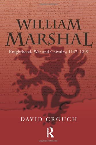 William Marshal: Knighthood, War and Chivalry, 1147-1219