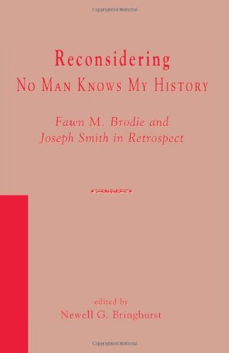 Reconsidering No man knows my history : Fawn M. Brodie and Joseph Smith in retrospect