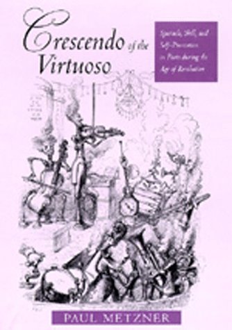 Crescendo of the virtuoso : spectacle, skill, and self-promotion in Paris during the Age of Revolution