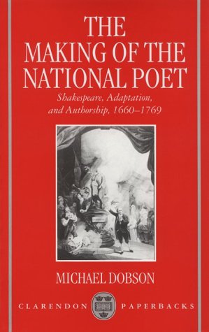The making of the national poet : Shakespeare, adaptation and authorship, 1660-1769
