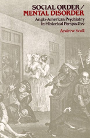 Social order/mental disorder : Anglo-American psychiatry in historical perspective