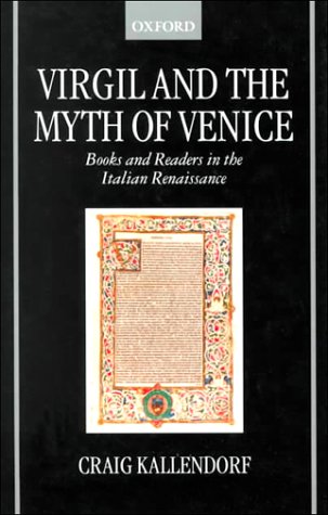 Virgil and the myth of Venice : books and readers in the Italian Renaissance