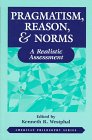 Pragmatism, reason & norms : a realistic assessment