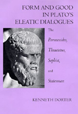 Form and good in Plato's Eleatic dialogues : the Parmenides, Theaetetus, Sophist, and Statesman