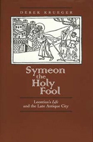 Symeon the holy fool : Leontius's Life and the late antique city