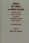 Liberals, the Church, and Indian peasants : corporate lands and the challenge of reform in nineteenth-century Spanish America