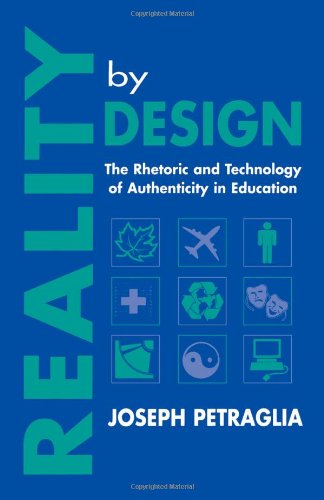 Reality by design : the rhetoric and technology of authenticity in education