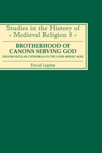 Brotherhood of Canons Serving God (a English Secular Cathedrals in the Later Middle Ages