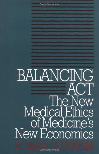 Balancing act : the new medical ethics of medicine's new economics
