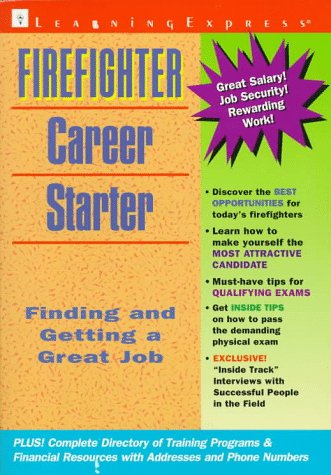 Firefighter career starter : finding and getting a great job.