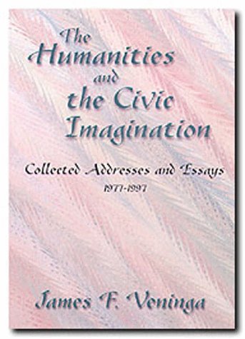 The humanities and the civic imagination : collected addresses and essays, 1978-1998