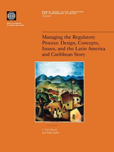 Managing the regulatory process : Design, concepts, issues, and the Latin America and Caribbean story.