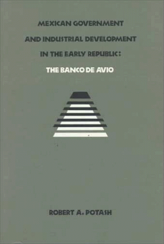 Mexican government and industrial development in the early republic : the Banco de Avio