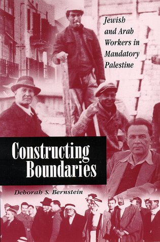 Constructing boundaries : Jewish and Arab workers in mandatory Palestine