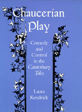 Chaucerian play : comedy and control in the Canterbury tales