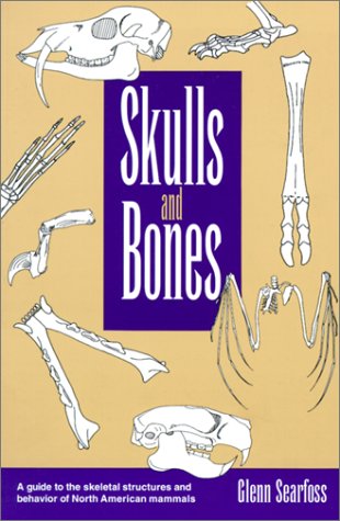 Skulls and bones : a guide to the skeletal structures and behavior of North American mammals