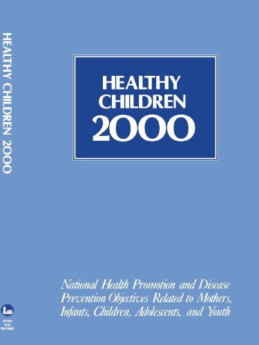 Healthy children 2000 : national health promotion and disease prevention objectives related to mothers, infants, children, adolescents, and youth