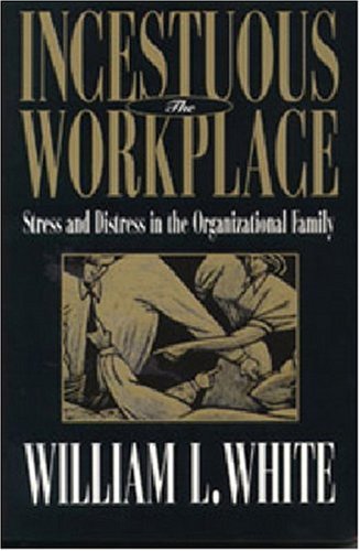 The incestuous workplace : stress and distress in the organizational family