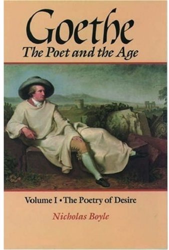 Goethe. Vol. 1, The poetry of desire (1749-1790) : the poet and the age