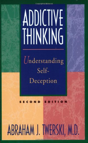 Addictive thinking : understanding self-deception